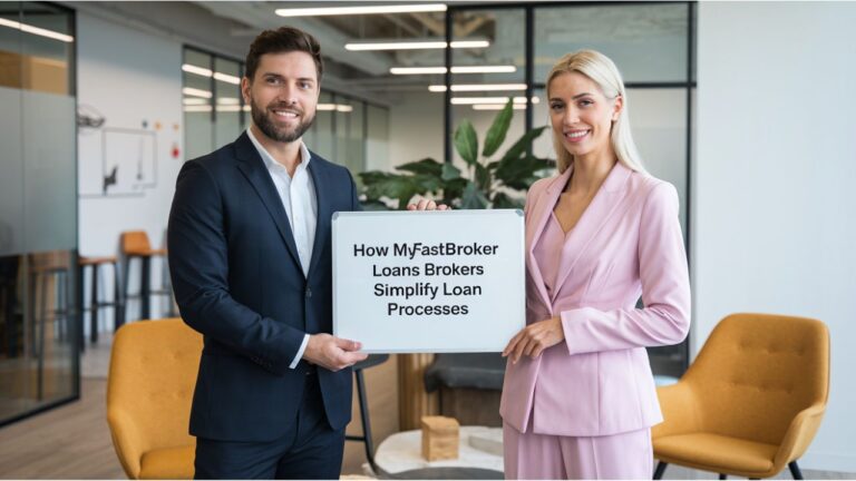 How MyFastBroker Loans Brokers Simplify Loan Processes